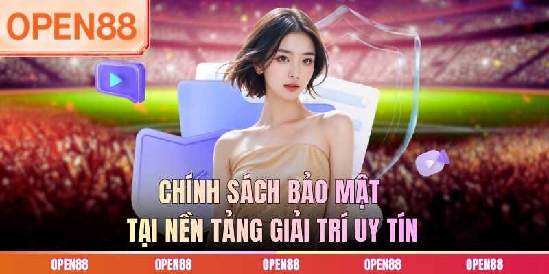 Chính sách bảo mật tại nền tảng giải trí uy tín