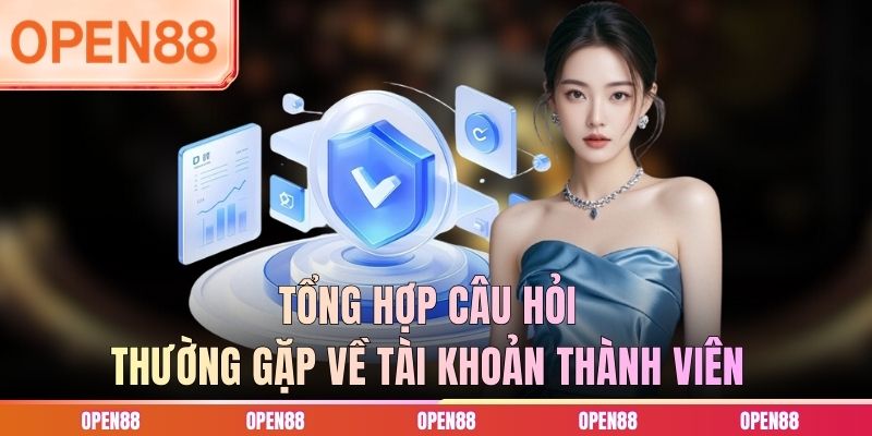 Tổng hợp câu hỏi thường gặp về tài khoản thành viên